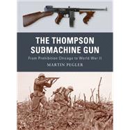 The Thompson Submachine Gun From Prohibition Chicago to World War II 9781849081498