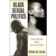 Black Sexual Politics : African Americans, Gender, and the New Racism 9780415951500
