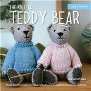 The Knitted Teddy Bear Make Your Own Heirloom Toys, with Dozens of Patterns for Unique Clothing 9781910231500