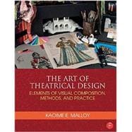 The Art of Theatrical Design: Elements of Visual Composition, Methods, and Practice 9781138021501