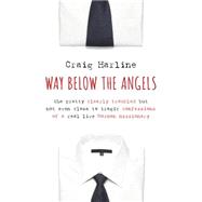 Way Below the Angels: The Pretty Clearly Troubled but Not Even Close to Tragic Confessions of a Real Live Mormon Missionary 9780802871503