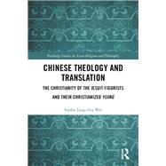 Chinese Theology and Translation: The Christianity of the Jesuit Figurists and their Christianized Yijing 9781138481503