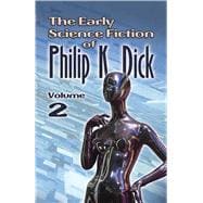 The Early Science Fiction of Philip K. Dick, Volume 2 9780486801506