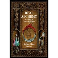 Real Alchemy : A Primer of Practical Alchemy 9780892541508