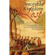 Peaceable Kingdom Lost The Paxton Boys and the Destruction of William Penn's Holy Experiment 9780195331509