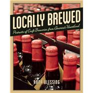 Locally Brewed Portraits of Craft Breweries from America's Heartland 9781572841512