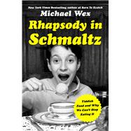 Rhapsody in Schmaltz Yiddish Food and Why We Can't Stop Eating It 9781250071514
