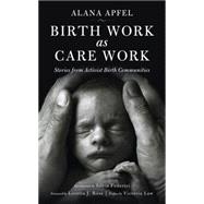 Birth Work As Care Work 9781629631516