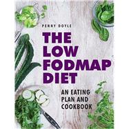 The Low-Fodmap Diet: An Eating Plan and Cookbook Expert Dietary Advice With Help On Understanding Fodmap Foods And How They Affect Your Gut 9780754831518