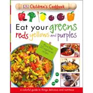 Eat Your Greens, Reds, Yellows, and Purples 9781465451521