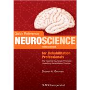 Quick Reference Neuroscience for Rehabilitation Professionals The Essential Neurologic Principles Underlying Rehabilitation Practice 9781630911522