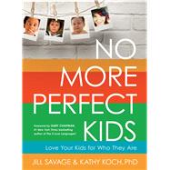 No More Perfect Kids Love Your Kids for Who They Are 9780802411525