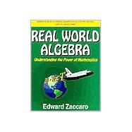 Real World Algebra : Understanding the Power of Mathematics 9780967991528