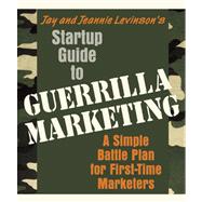 Startup Guide to Guerrilla Marketing A Simple Battle Plan For Boosting Profits 9781599181530