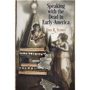 Speaking With the Dead in Early America 9780812251531