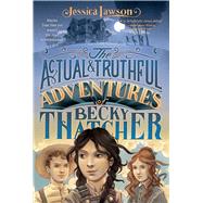 The Actual & Truthful Adventures of Becky Thatcher 9781481401531