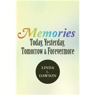 Memories Today, Yesterday, Tomorrow & Forevermore 9781490861531