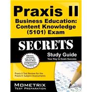 Praxis II Business Education: Content Knowledge (0101) Exam Secrets: Your Key to Exam Success 9781627331531