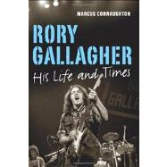 Rory Gallagher: His Life and Times 9781848891531