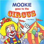 Mookie Goes to the Circus 9781489721532