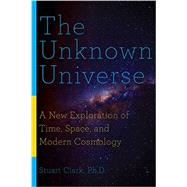 The Unknown Universe 9781681771533