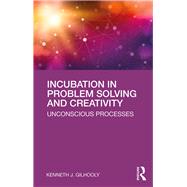 Incubation in Problem Solving and Creativity: Unconscious Processes 9781138551534