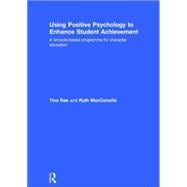 Using Positive Psychology to Enhance Student Achievement: A schools-based programme for character education 9781138791534