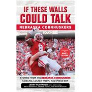 Nebraska Cornhuskers: Stories from the Nebraska Cornhuskers Sideline, Locker Room, and Press Box 9781629371535