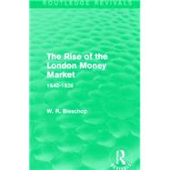 The Rise of the London Money Market (Routledge Revivals): 1640-1826 9781138911536