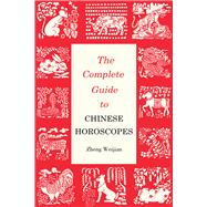 The Complete Guide to Chinese Horoscopes 9781602201538