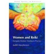 Women and Reiki: Energetic/Holistic Healing in Practice 9781845531539