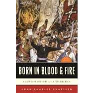 Born in Blood and Fire : A Concise History of Latin America 9780393911541