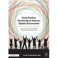 Using Positive Psychology to Enhance Student Achievement: A schools-based programme for character education 9781138791541