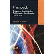 Flashback: Drugs and Dealing in the Golden Age of the London Rave Scene 9781138861541