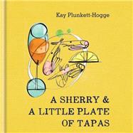 A Sherry & a Little Plate of Tapas 9781784721541