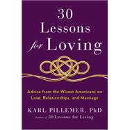 30 Lessons for Loving: Advice from the Wisest Americans on Love, Relationships, and Marriage 9781594631542
