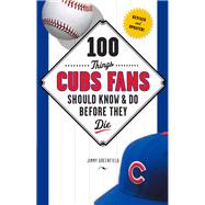 100 Things Cubs Fans Should Know & Do Before They Die 9781629371542