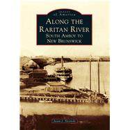 Along the Raritan River: South Amboy to New Brunswick 9781467121545