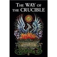 The Way of the Crucible: Real Alchemy for Real Alchemists 9780892541546