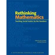 Rethinking Mathematics : Teaching Social Justice by the Numbers 9780942961546
