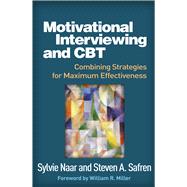 Motivational Interviewing and CBT Combining Strategies for Maximum Effectiveness 9781462531547