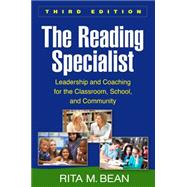 The Reading Specialist, Third Edition Leadership and Coaching for the Classroom, School, and Community 9781462521548