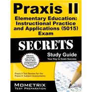 Praxis II Elementary Education Instructional Practice and Applications 5015 Exam Secrets 9781627331548