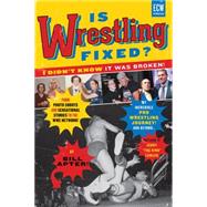 Is Wrestling Fixed? I Didn't Know It Was Broken From Photo Shoots and Sensational Stories to the WWE Network, Bill Apter's Incredible Pro Wrestling Journey 9781770411548