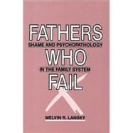 Fathers Who Fail: Shame and Psychopathology in the Family System 9781138881549