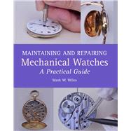 Maintaining and Repairing Mechanical Watches 9781785001550
