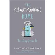 The Christ-centered Home 9781629721552