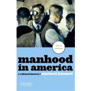 Manhood in America : A Cultural History 9780199781553