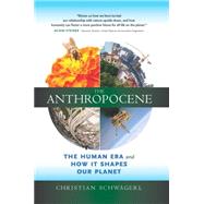 The Anthropocene: The Human Era and How It Shapes Our Planet 9780907791553