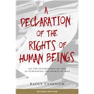 A Declaration of the Rights of Human Beings On the Sovereignty of Life as Surpassing the Rights of Man 9781629631554